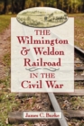 The Wilmington & Weldon Railroad in the Civil War - eBook