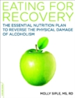 Eating for Recovery : The Essential Nutrition Plan to Reverse the Physical Damage of Alcoholism - eBook