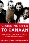 Crossing Over to Canaan : The Journey of New Teachers in Diverse Classrooms - eBook
