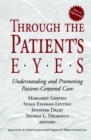 Through the Patient's Eyes : Understanding and Promoting Patient-Centered Care - Book