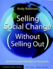 Selling Social Change (Without Selling Out) : Earned Income Strategies for Nonprofits - eBook