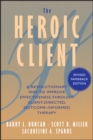 The Heroic Client : A Revolutionary Way to Improve Effectiveness Through Client-Directed, Outcome-Informed Therapy - Book