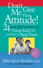Don't Give Me That Attitude! : 24 Rude, Selfish, Insensitive Things Kids Do and How to Stop Them - eBook