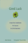 Good Luck : Creating the Conditions for Success in Life and Business - Book