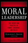 Moral Leadership : The Theory and Practice of Power, Judgment and Policy - eBook