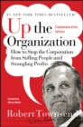 Up the Organization : How to Stop the Corporation from Stifling People and Strangling Profits - Book