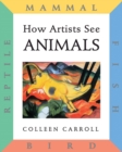 How Artists See Animals : Mammal, Fish, Bird, Reptile - Book