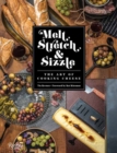 Melt, Stretch, and Sizzle: The Art of Cooking Cheese : Recipes for Fondues, Dips, Sauces, Sandwiches, Pasta, and More - Book