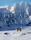 Polar Tales : Future of Ice, Life, and the Arctic, The - Book