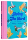 Giving the Bird : Bird Stories by Ashley Longshore - Book