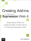 Creating Microsoft Expression Web 4 Add-ins : Using Existing HTML and JavaScript Skills to Build Add-ins for Microsoft Expression Web - eBook