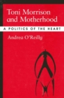 Toni Morrison and Motherhood : A Politics of the Heart - eBook