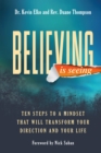 Believing Is Seeing : Ten Steps to a Mindset That Will Transform Your Direction and Your Life - eBook