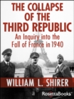 The Collapse of the Third Republic : An Inquiry into the Fall of France in 1940 - eBook