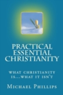 Practical Essential Christianity : What Christianity Is . . . What It Isn't - eBook