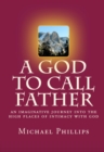 A God to Call Father : An Imaginative Journey into the High Places of Intimacy with God - eBook