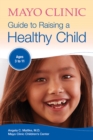 Mayo Clinic Guide to Raising a Healthy Child : Ages 3-11 - eBook