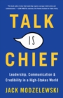 Talk Is Chief : Leadership, Communication & Credibility in a High-Stakes World - eBook