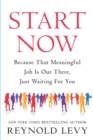 Start Now : Because That Meaningful Job Is Out There, Just Waiting For You - eBook