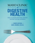 Mayo Clinic on Digestive Health : How to Prevent and Treat Common Stomach and Gut Problems - eBook