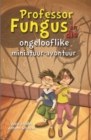 Professor Fungus en die ongelooflike miniatuur-avontuur - eBook