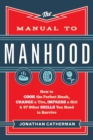 The Manual to Manhood – How to Cook the Perfect Steak, Change a Tire, Impress a Girl & 97 Other Skills You Need to Survive - Book