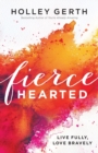 Fiercehearted - Live Fully, Love Bravely - Book