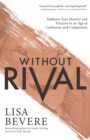 Without Rival : Embrace Your Identity and Purpose in an Age of Confusion and Comparison - Book