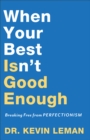 When Your Best Isn't Good Enough : Breaking Free from Perfectionism - Book