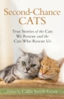Second-Chance Cats - True Stories of the Cats We Rescue and the Cats Who Rescue Us - Book