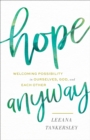 Hope Anyway - Welcoming Possibility in Ourselves, God, and Each Other - Book