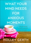 What Your Mind Needs for Anxious Moments - A 60-Day Guide to Take Control of Your Thoughts - Book
