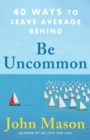 Be Uncommon - 40 Ways to Leave Average Behind - Book