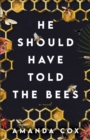 He Should Have Told the Bees - A Novel - Book