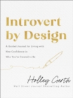 Introvert by Design - A Guided Journal for Living with New Confidence in Who You`re Created to Be - Book