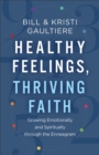 Healthy Feelings, Thriving Faith – Growing Emotionally and Spiritually through the Enneagram - Book