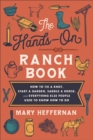 The Hands–On Ranch Book – How to Tie a Knot, Start a Garden, Saddle a Horse, and Everything Else People Used to Know How to Do - Book