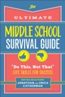 The Ultimate Middle School Survival Guide : "Do This, Not That" Life Skills for Success - Book