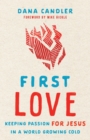 First Love - Keeping Passion for Jesus in a World Growing Cold - Book