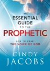 The Essential Guide to the Prophetic - How to Hear the Voice of God - Book