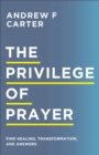 The Privilege of Prayer – Find Healing, Transformation, and Answers - Book