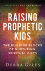 Raising Prophetic Kids : The Building Blocks of Nurturing Spiritual Gifts - Book