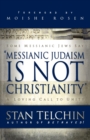 Messianic Judaism is Not Christianity – A Loving Call to Unity - Book