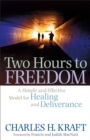 Two Hours to Freedom - A Simple and Effective Model for Healing and Deliverance - Book