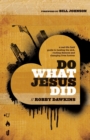 Do What Jesus Did - A Real-Life Field Guide to Healing the Sick, Routing Demons and Changing Lives Forever - Book