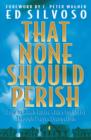That None Should Perish : How to Reach Entire Cities for Christ Through Prayer Evangelism - Book