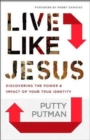 Live Like Jesus - Discover the Power and Impact of Your True Identity - Book