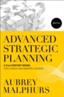 Advanced Strategic Planning - A 21st-Century Model for Church and Ministry Leaders - Book