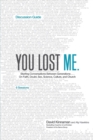 You Lost Me Discussion Guide - Starting Conversations Between Generations...On Faith, Doubt, Sex, Science, Culture, and Church - Book