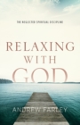 Relaxing with God – The Neglected Spiritual Discipline - Book